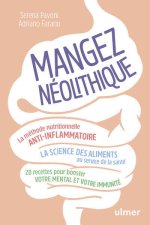 Mangez néolithique ! - La méthode nutritionnelle anti-inflamatoire / La science des aliments au service de la santé et du bien-être