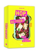 Hop, au four ! - 150 recettes rapides et inratables