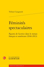 Féminités spectaculaires - figures de l'actrice dans le roman francais et améric