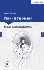 Paroles de franc-maçon - mémoires maçonniques et libertaires (nouvelle édition)