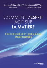 Quand l'esprit fait danser la matière - Psychokinèse et guérisons inexpliquées