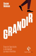 Grandir - Éloge de l'âge adulte à une époque qui nous infantilise