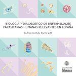 BIOLOGIA Y DIAGNOSTICO DE ENFERMEDADES PARASITARIAS HUMANAS RELEVANTES EN ESPAÑA
