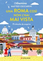 Roma così non l'hai mai vista. 75 chicche nella Capitale