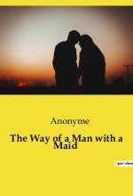 THE WAY OF A MAN WITH A MAID