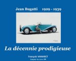 La décennie prodigieuse Jean Bugatti 1929 - 1939