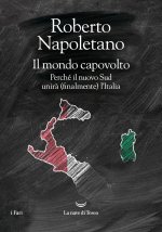 mondo capovolto. Perché il nuovo Sud unirà (finalmente) l'Italia
