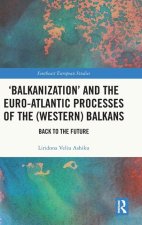 'Balkanization' and the Euro-Atlantic Processes of the (Western) Balkans
