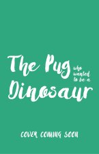 The Pug who wanted to be a Dinosaur
