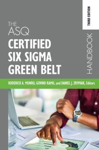 The ASQ Certified Six Sigma Green Belt Handbook (Govindarajan Ramu,Daniel J Zrymiak)(Twarda)