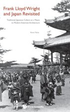Frank Lloyd Wright and Japan Revisited: Traditional Japanese Culture as a Means to Modern American Architecture