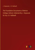 The Foundation Documents of Merton College, Oxford, Collected By J. Heywood, Ed. By J.O. Halliwell