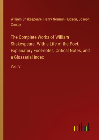 The Complete Works of William Shakespeare. With a Life of the Poet, Explanatory Foot-notes, Critical Notes, and a Glossarial Index (Henry Norman