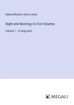 Night and Morning; In Five Volumes