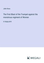 The First Blast of the Trumpet against the monstrous regiment of Women
