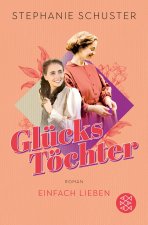 Glückstöchter - Einfach lieben