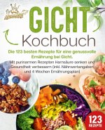 Gicht Kochbuch: Die 123 besten Rezepte für eine genussvolle Ernährung bei Gicht. Mit purinarmen Rezepten Harnsäure senken und Gesundheit verbessern (i