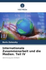 Internationale Zusammenarbeit und die Medien. Teil IV