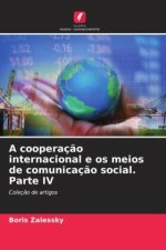 A cooperaç?o internacional e os meios de comunicaç?o social. Parte IV
