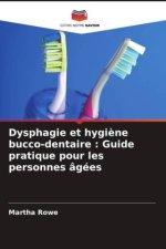 Dysphagie et hygi?ne bucco-dentaire : Guide pratique pour les personnes âgées