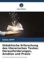 Didaktische Erforschung des literarischen Textes: Herausforderungen, Ansätze und Praxis