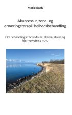 Akupressur, zone- og ern?ringsterapi i helhedsbehandling