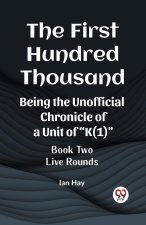 The First Hundred Thousand Being the Unofficial Chronicle of a Unit of 
