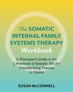 The Somatic Internal Family Systems Therapy Workbook