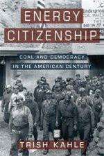 Energy Citizenship – Coal and Democracy in the American Century