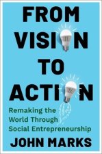 From Vision to Action – Remaking the World Through Social Entrepreneurship