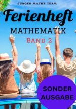 Mathematik Ferienhefte für liebe Kinder - AHS / NMS - Nach der 2. Klasse Ferienheft Mathematik 2. Klasse MS/AHS - Zur Vorbereitung auf die 3. Klasse M