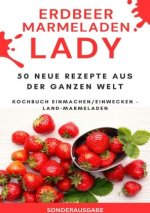 Erdbeer Marmeladen LADY - 50 Neue Rezepte aus der ganzen Welt Kochbuch Einmachen/Einwecken - Land-Marmeladen  - SONDERAUSGABE