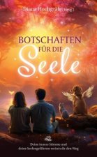 Botschaften für die Seele - Seelenbotschaften und Seelengeschichten, die dich inspirieren, dein Herz zu öffnen, deiner Intuition zu vertrauen und dein