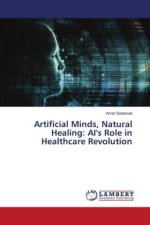 Artificial Minds, Natural Healing: AI's Role in Healthcare Revolution