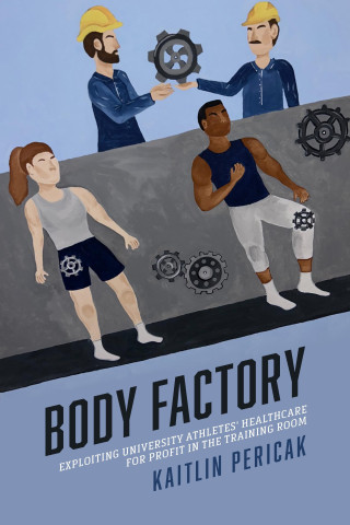 Body Factory – Exploiting University Athletes` Healthcare for Profit in the Training Room