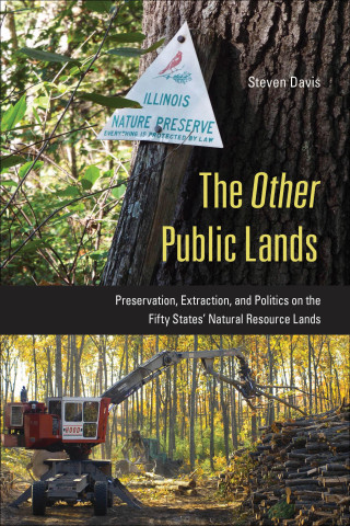 The Other Public Lands – Preservation, Extraction, and Politics on the Fifty States` Natural Resource Lands