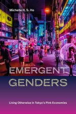 Emergent Genders – Living Otherwise in Tokyo`s Pink Economies