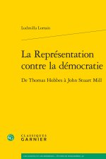 La représentation contre la démocratie - de thomas hobbes à john stuart mill