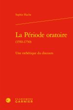 La période oratoire (1550-1750) - une esthétique du discours