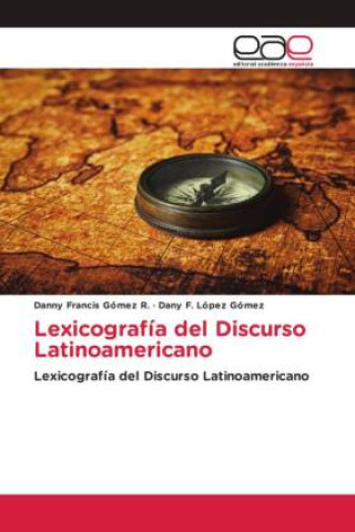 Lexicografía del Discurso Latinoamericano (Danny Francis Gómez R.,Dany F. López Gómez)(Carte broșată)