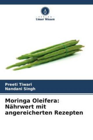 Moringa Oleifera: Nährwert mit angereicherten Rezepten (Preeti Tiwari,Nandani Singh)(Brožovaná)