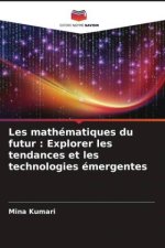 Les mathématiques du futur : Explorer les tendances et les technologies émergentes