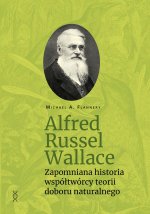 Alfred Russel Wallace.Zapomniana historia współtwórcy teorii doboru naturalnego
