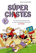 SUPER CHISTES 5 - LOS CHISTES MAS DIVERTIDOS SOBRE EL MAYOR ENTRETENIMIENTO DEL