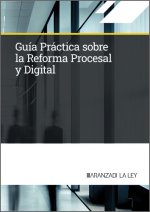 GUÆA PRÇCTICA SOBRE LA REFORMA PROCESAL Y DIGITAL
