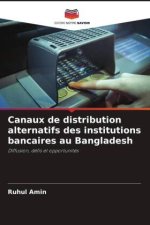 Canaux de distribution alternatifs des institutions bancaires au Bangladesh