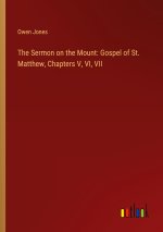 The Sermon on the Mount: Gospel of St. Matthew, Chapters V, VI, VII