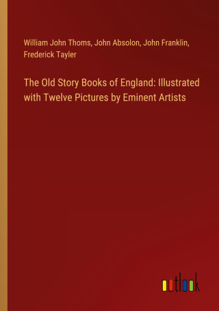 The Old Story Books of England: Illustrated with Twelve Pictures by Eminent Artists