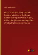 History of Siskiyou County, California. Illustrated with Views of Residences, Business Buildings and Natural Scenery, and Containing Portraits and Bio