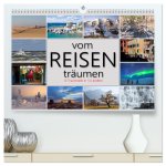 vom Reisen träumen (hochwertiger Premium Wandkalender 2025 DIN A2 quer), Kunstdruck in Hochglanz
